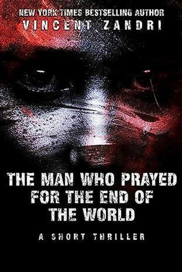 The Man Who Prayed for the End of the World - Vincent Zandri