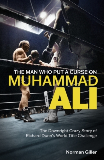 The Man Who Put a Curse on Muhammad Ali - Norman Giller