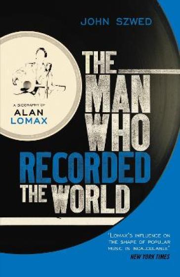 The Man Who Recorded the World - John Szwed
