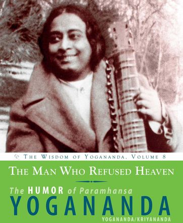 The Man Who Refused Heaven - Paramhansa Yogananda - Swami Kriyananda