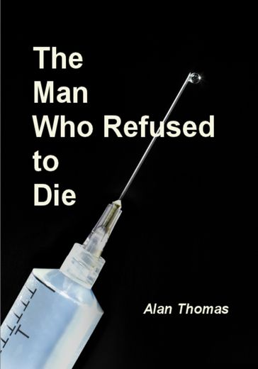 The Man Who Refused to Die - Alan Thomas