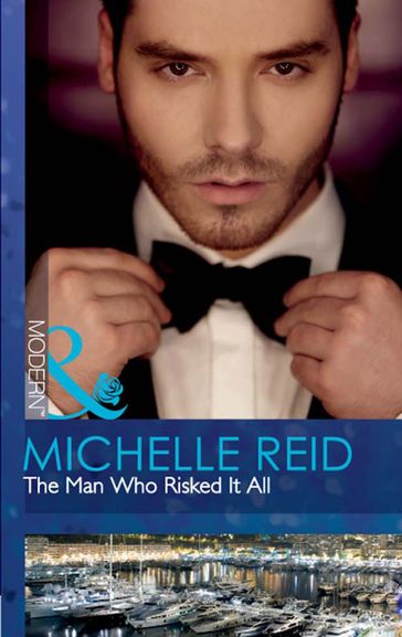 The Man Who Risked It All (Mills & Boon Modern) - Michelle Reid