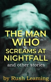 The Man Who Screams At Nightfall