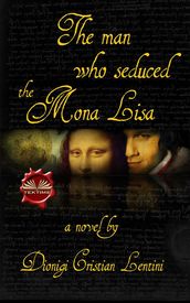 The Man Who Seduced The Mona Lisa