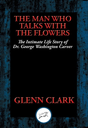 The Man Who Talks with Flowers - Glenn Clark