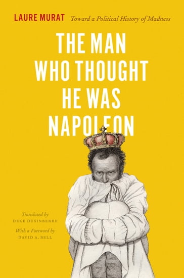 The Man Who Thought He Was Napoleon - Laure Murat