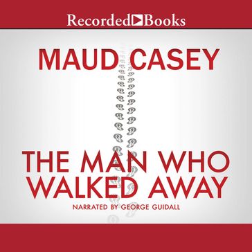 The Man Who Walked Away - Maud Casey