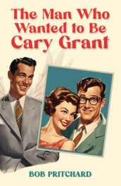 The Man Who Wanted to Be Cary Grant
