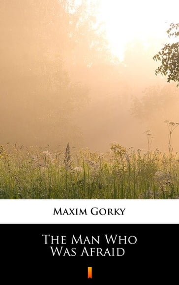 The Man Who Was Afraid - Maxim Gorky