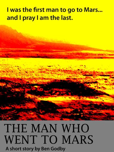The Man Who Went to Mars: A Short Story - Ben Godby