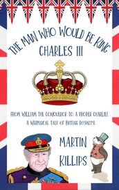 The Man Who Would Be King Charles III