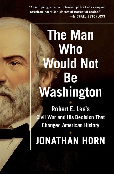 The Man Who Would Not Be Washington - Jonathan Horn