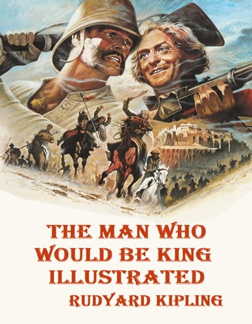 The Man Who Would be King Illustrated - Kipling Rudyard