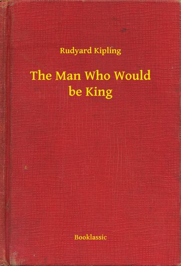 The Man Who Would be King - Kipling Rudyard