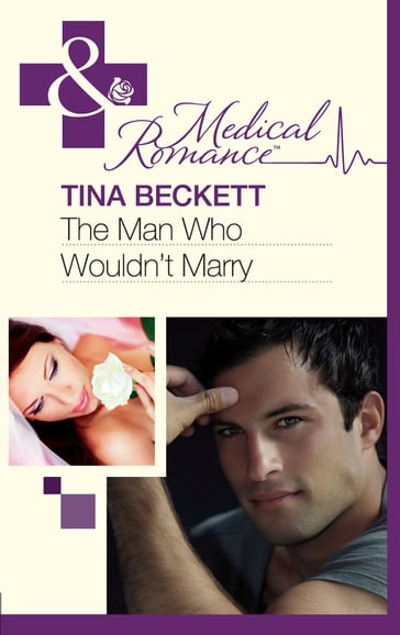 The Man Who Wouldn't Marry (Mills & Boon Medical) - Tina Beckett