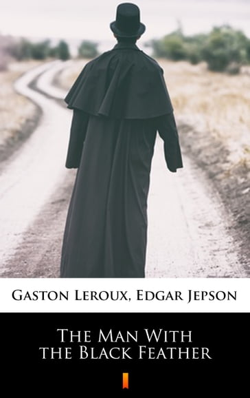 The Man With the Black Feather - Edgar Jepson - Gaston Leroux