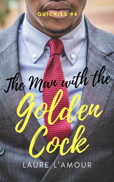 The Man With the Golden Cock: A Short & Sexy Story (Quickies #4) - Laure L