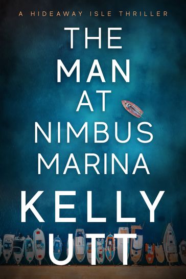 The Man at Nimbus Marina: A Novel - Kelly Utt