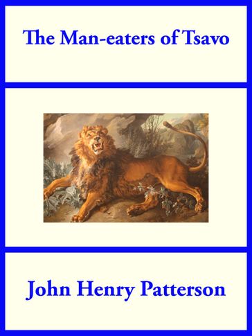 The Man-eaters of Tsavo - John Henry Patterson