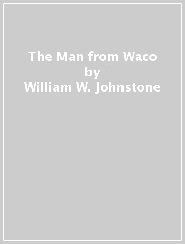 The Man from Waco - William W. Johnstone - J.A. Johnstone