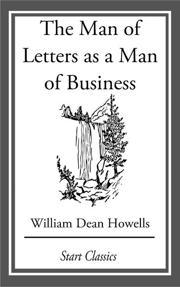 The Man of Letters as a Man of Busine - William Dean Howells