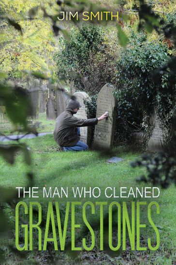 The Man who Cleaned Gravestones - Jim Smith