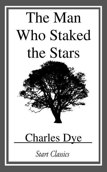 The Man who Staked the Stars - Charles Dye