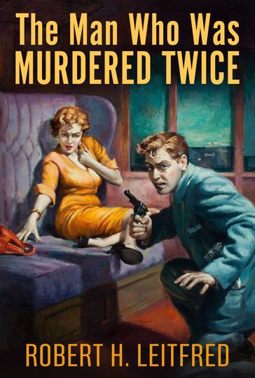 The Man who was Murdered Twice - Robert H. Leitfred