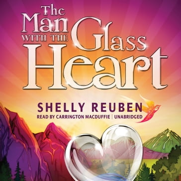 The Man with the Glass Heart - Shelly Reuben