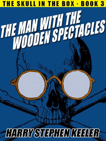 The Man with the Wooden Spectacles - Harry Stephen Keeler