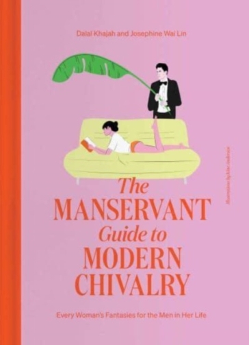 The ManServant Guide to Modern Chivalry - Dalal Khajah - Josephine Wai Lin