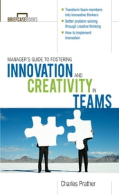 The Manager s Guide to Fostering Innovation and Creativity in Teams