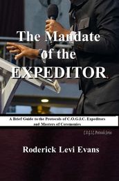 The Mandate of the Expeditor: A Brief Guide to the Protocols of C.O.G.I.C. Expeditors and Masters of Ceremonies