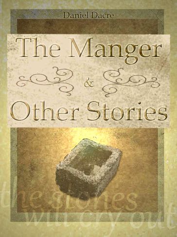 The Manger and Other Stories - Daniel Dacre