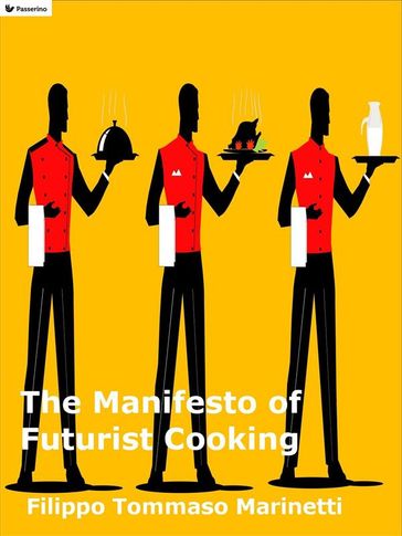 The Manifesto of Futurist Cooking - Filippo Tommaso Marinetti
