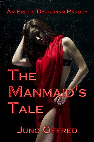 The Manmaid's Tale: An Erotic Dystopian Parody - Juno Offred