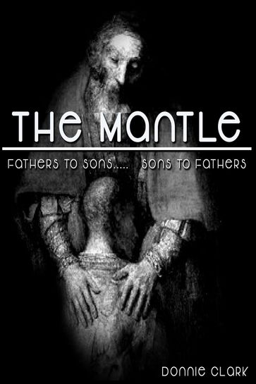 The Mantle (Fathers to Sons... Sons to Fathers) - Donnie Clark