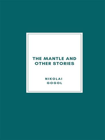 The Mantle and Other Stories - Nikolai Gogol