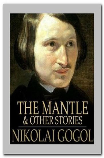 The Mantle, and Other Stories - Nikolai Vasilevich Gogol