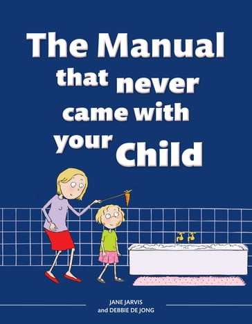 The Manual that Never Came with your Child - Jane Jarvis