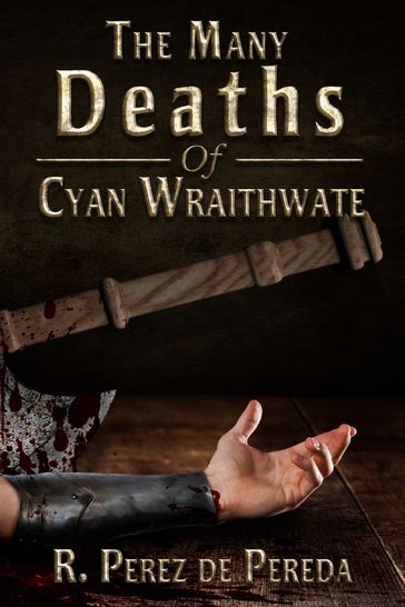 The Many Deaths of Cyan Wraithwate - Ramiro Perez de Pereda