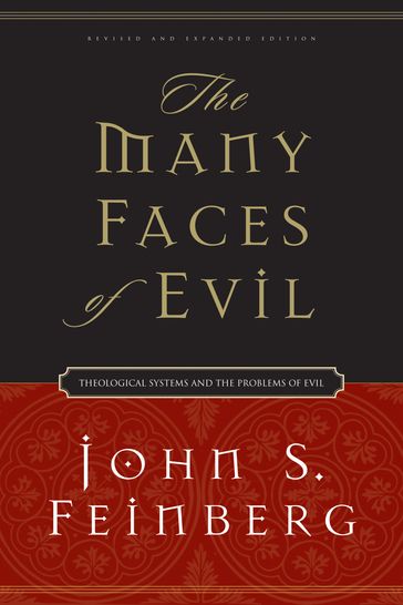 The Many Faces of Evil (Revised and Expanded Edition): Theological Systems and the Problems of Evil - John S. Feinberg