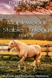 The Maplewood Stables Trilogy: Part II - A Pride and Prejudice Variation