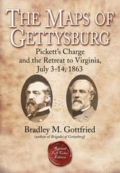 The Maps of Gettysburg, eBook Short #4: Pickett s Charge and the Retreat to Virginia, July 3-14, 1863