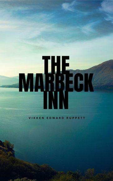 The Marbeck Inn The Marbeck Inn A Novel The Marbeck Inn By Vikken Edward Ruppett - Vikken Edward Ruppett