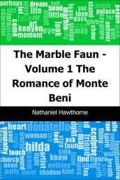 The Marble Faun - Volume 1: The Romance of Monte Beni