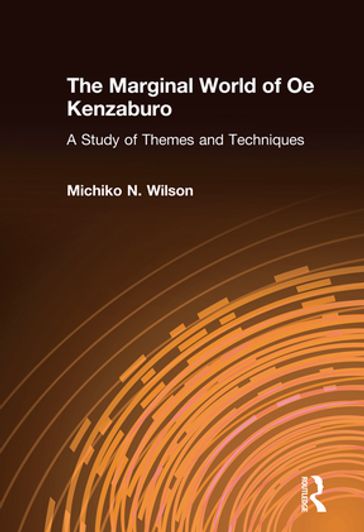 The Marginal World of Oe Kenzaburo: A Study of Themes and Techniques - Michiko N. Wilson