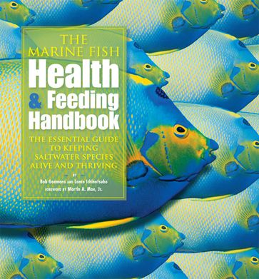 The Marine Fish Health & Feeding Handbook - Bob Goemans - Lance Ichinotsubo