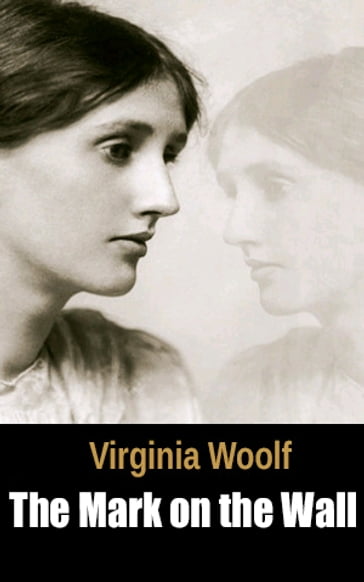 The Mark on the Wall - Virginia Woolf