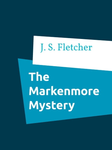 The Markenmore Mystery - J. S. Fletcher